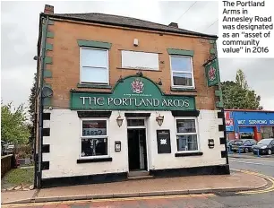  ?? ?? The Portland Arms in Annesley Road was designated as an “asset of community value” in 2016