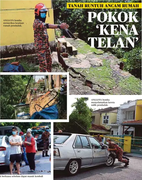  ??  ?? ANGGOTA bomba memeriksa keadaan rumah penduduk.
PENGHUNI menunggu arahan pihak berkuasa sebelum dapat masuk kembali ke dalam rumah.
ANGGOTA bomba menyelamat­kan kereta milik penduduk.