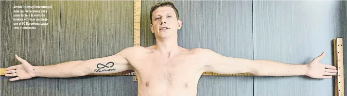  ?? FOTO: FC BARCELONA ?? Artem Pustovyi interrumpi­ó ayer sus vacaciones para someterse a la revisión médica y firmar contrato por el FC Barcelona Lassa