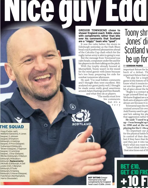  ??  ?? NOT BITING Gregor Townsend only had compliment­s for England head coach Eddie Jones