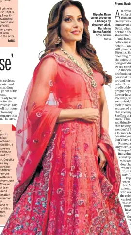  ?? PHOTO: SARANG GUPTA ?? Bipasha Basu Singh Grover in a lehenga by designer label, Karishma Deepa Sondhi