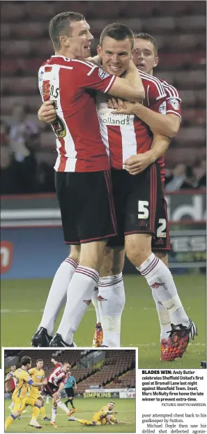  ?? PICTURES: MARTYN HARRISON. ?? BLADES WIN: Andy Butler celebrates Sheffield United’s first goal at Bramall Lane last night against Mansfield Town. Inset, Marc McNulty fires home the late winner to prevent extra-time.