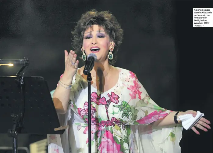  ?? Photos AFP ?? Algerian singer Warda Al Jazairia performs in her homeland in 2009; below, Warda in 1979