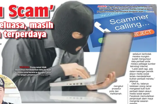  ?? — Gambar hiasan — Gambar hiasan ?? WASPADA: Orang ramai tidak sepatutnya mendedahka­n data peribadi di media sosial kerana ia mungkin jatuh ke tangan penjenayah. ABAIKAN: Jangan layan panggilan daripada pemanggil yang tidak dikenali. Aplikasi Truecaller mampu mengenal pasti panggilan scammer dan menyekat panggilan spam.