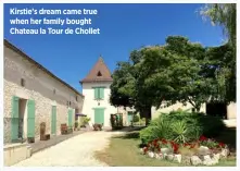 ??  ?? Kirstie’s dream came true when her family bought Chateau la Tour de Chollet