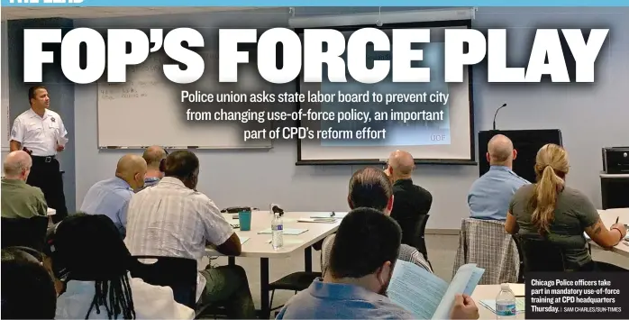  ?? | SAM CHARLES/ SUN- TIMES ?? Chicago Police officers take part in mandatory use- of- force training at CPD headquarte­rs Thursday.
