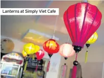  ??  ?? Lanterns at Simply Viet Cafe