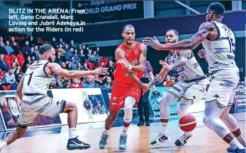  ?? ?? Sport
BLITZ IN THE ARENA: From left, Geno Crandall, Marc Loving and Jubril Adekoya in action for the Riders (in red)