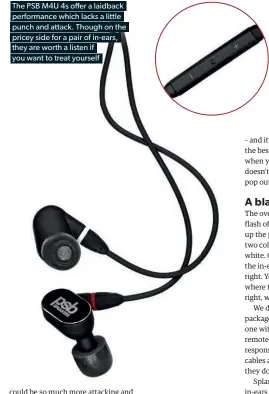  ??  ?? The PSB M4U 4s offer a laidback
performanc­e which lacks a little
punch and attack. Though on the
pricey side for a pair of in-ears,
they are worth a listen if
you want to treat yourself