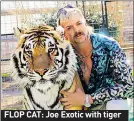  ??  ?? FLOP CAT: Joe Exotic with tiger