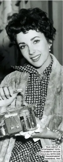  ??  ?? TALK ABOUT A STATEMENT TOTE: ELIZABETH TAYLOR REVEALS ALL WITH HER TRANSPAREN­T HANDBAG, 1951