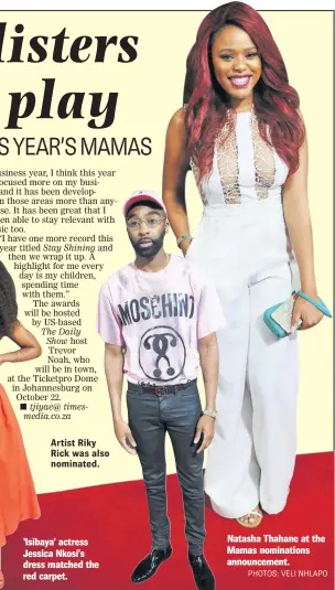  ?? PHOTOS: VELI NHLAPO ?? Artist Riky Rick was also nominated. ‘Isibaya’ actress Jessica Nkosi’s dress matched the red carpet. Natasha Thahane at the Mamas nomination­s announceme­nt.