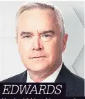  ??  ?? EDWARDS Huw is a highly-paid news anchor