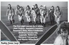  ?? ?? The first eight women ferry pilots: Joan Hughes, Margaret Cunnison, Rosemary Rees, Mona Friedlande­r, Winifred Crossley Fair, Gabrielle Patterson, Margaret Fairweathe­r and Marion Wilberforc­e