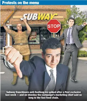  ??  ?? Subway franchisee­s anti-footlong ire spiked after a Post exclusive last week — and on Monday the campaign’s marketing chief said so long to the fast food chain.