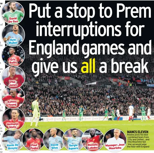  ??  ?? David De Gea Kyle Walker Eric Bailly Phil Jones Ashley Young Nemanja Matic Kevin De Bruyne Paul Pogba David Silva Sergio Aguero Romelu Lukaku Manager: Jose Mourinho MANCS ELEVEN Robbie picks his best combined team from City and United... and this...