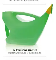  ??  ?? 10 ℓ watering can R120 Builders Warehouse builders.co.za