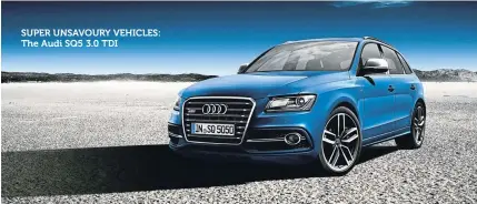  ??  ?? SUPER UNSAVOURY VEHICLES: The Audi SQ5 3.0 TDI