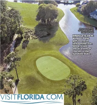  ?? PHOTO COURTESY OF FLORIDA'S FIRST COAST OF GOLF ?? BIRDIES EYE VIEW: Windsor Parke golf course in Jacksonvil­le, Fla., below, is just one of scores of courses in the Sunshine State.