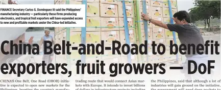  ??  ?? FINANCE Secretary Carlos G. Dominguez III said the Philippine­s’ manufactur­ing industry — particular­ly those firms producing electronic­s, and tropical fruit exporters will have expanded access to new and profitable markets under the China-led initiative.