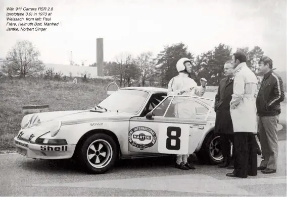  ??  ?? With 911 Carrera RSR 2.8 (prototype 3.0) in 1973 at Weissach, from left: Paul Frère, Helmuth Bott, Manfred Jantke, Norbert Singer