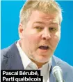  ??  ?? Pascal Bérubé, Parti québécois