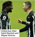  ??  ?? United duo Allan Saint-Maximin and Miguel Almiron