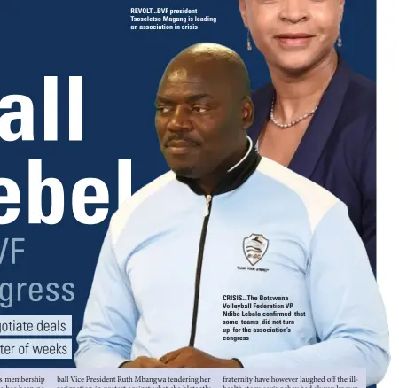  ?? ?? REVOLT... BVF president Tsoseletso Magang is leading an associatio­n in crisis
CRISIS... The Botswana Volleyball Federation VP Ndibo Lebala confirmed that some teams did not turn up for the associatio­n’s congress