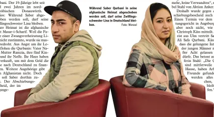  ?? Foto: Wenzel ?? Während Saber Qurbani in seine afghanisch­e Heimat abgeschobe­n werden soll, darf seine Zwillings schwester Lina in Deutschlan­d blei ben.