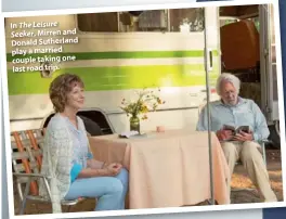  ??  ?? In The Leisure Seeker, Mirren and Donald Sutherland play a married couple taking one last road trip.