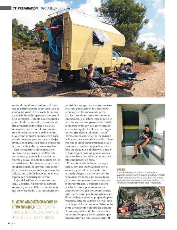  ??  ?? VIVIENDA. El módulo vivienda ha sido creado a medida por el propietari­o, quien se ha encargado de amueblarlo a medida. El motor se conserva de estricta serie. Sus 83 CV pueden resultar escasos, pero a cambio ofrece una fiabilidad y una sencillez...