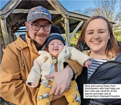  ?? ?? Ross and Lauren Hicks, from Pontyberem, with their baby son Rori, who was cared for at the special care baby unit at Carmarthen’s Glangwili Hospital.