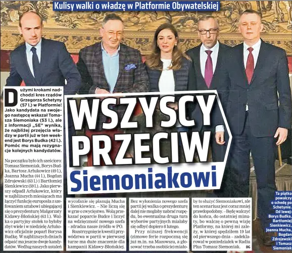  ??  ?? Ta piątka powalczy o schedę po Schetynie. Od lewej: Borys Budka, Bartłomiej Sienkiewic­z, Joanna Mucha, Bogdan Zdrojewski i Tomasz Siemoniak