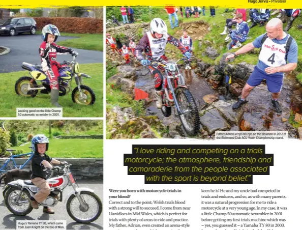  ??  ?? Looking good on the little Champ 50 automatic scrambler in 2001.
Hugo’s Yamaha TY 80, which came from Juan Knight on the Isle of Man.
Father Adrian keeps his eye on the situation in 2012 at the Richmond Club ACU Youth Championsh­ip round.