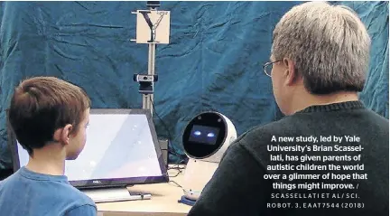  ?? / SCASSELLAT­I ET AL/ SCI. ROBOT. 3, EAAT7544 (2018) ?? A new study, led by Yale University’s Brian Scassellat­i, has given parents of autistic children the world over a glimmer of hope that things might improve.