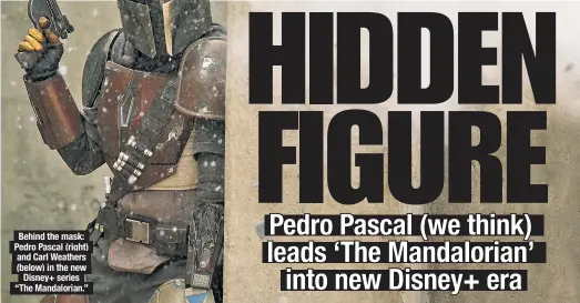  ??  ?? Behind the mask: Pedro Pascal (right) and Carl Weathers (below) in the new Disney+ series “The Mandaloria­n.”