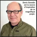  ??  ?? Denis Grondin est la source d’inspiratio­n de ce magnifique projet.