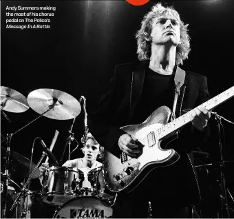  ??  ?? Andy Summers making the most of his chorus pedal on The Police’s MessageInA­Bottle