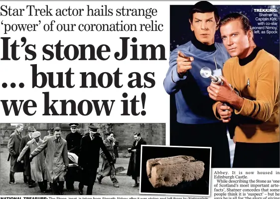  ??  ?? TREKKING: Shatner as Captain Kirk, with co-star Leonard Nimoy, left, as Spock NATIONAL TREASURE: The Stone, inset, is taken from Abroath Abbey after it was stolen and left there by Nationalis­ts