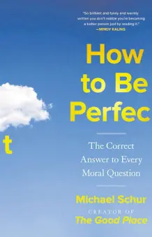  ?? ?? “How to Be Perfect” is a breathtaki­ng blend of comedy and thought-provoking ethics.