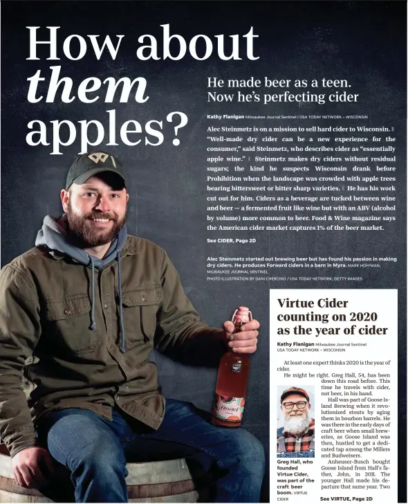  ?? MILWAUKEE JOURNAL SENTINEL VIRTUE CIDER MARK HOFFMAN, ?? Alec Steinmetz started out brewing beer but has found his passion in making dry ciders. He produces Forward ciders in a barn in Myra.
Greg Hall, who founded Virtue Cider, was part of the craft beer boom.