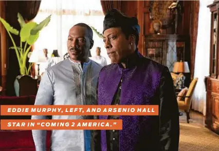  ?? Paramount Pictures ?? EDDIE MURPHY, LEFT, AND ARSENIO HALL
STAR IN “COMING 2 AMERICA.”