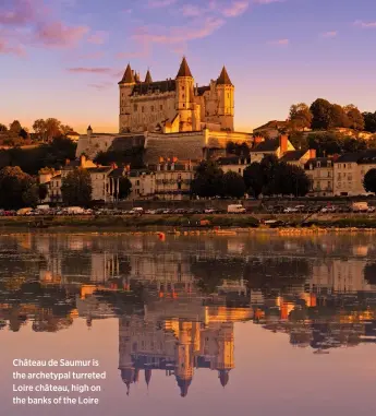  ??  ?? Château de Saumur is the archetypal turreted Loire château, high on the banks of the Loire