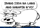  ??  ?? IBANG ISDA NA LANG ANG HANAPIN N’YO!