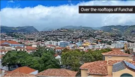  ?? ?? Over the rooftops of Funchal