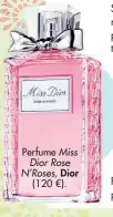  ??  ?? Perfume Miss Dior Rose N’Roses, Dior (120 €).
