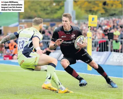  ??  ?? > Liam Williams made an immediate impact on his home debut for Saracens