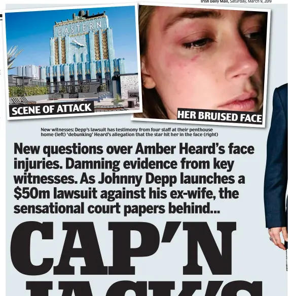  ??  ?? New witnesses: Depp’s lawsuit has testimony from four staff at their penthouse home (left) ‘debunking’ Heard’s allegation that the star hit her in the face (right) HER BRUISED FACE SCENE OF ATTACK