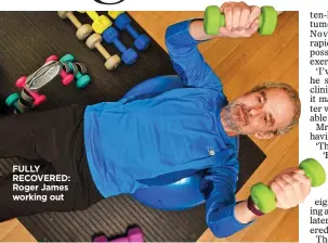  ??  ?? FULLY RECOVERED: Roger James working out