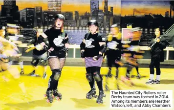  ??  ?? The Haunted City Rollers roller Derby team was formed in 2014. Among its members are Heather Watson, left, and Abby Chambers